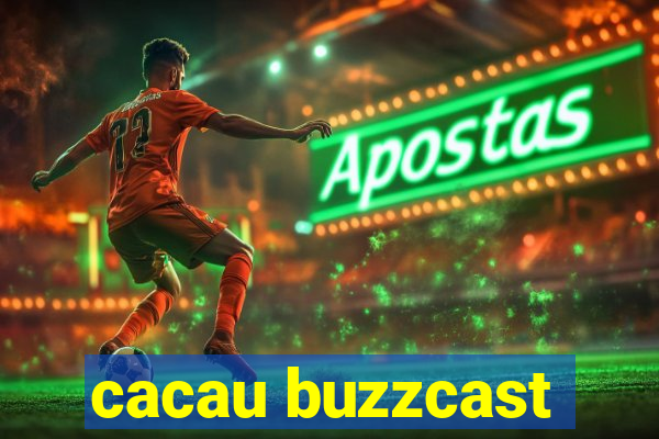 cacau buzzcast